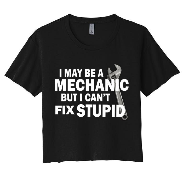 I May Be A Mechanic But I Can't Fix Stupid Funny Crop Top