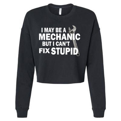 I May Be A Mechanic But I Can't Fix Stupid Funny Cropped Pullover Crew