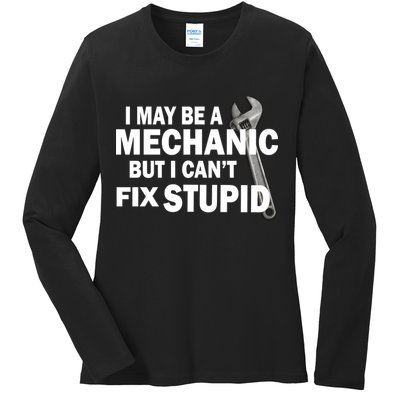 I May Be A Mechanic But I Can't Fix Stupid Funny Ladies Long Sleeve Shirt