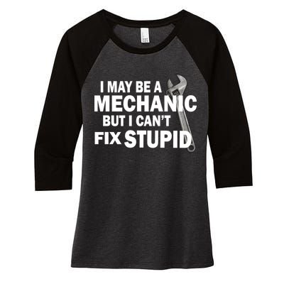 I May Be A Mechanic But I Can't Fix Stupid Funny Women's Tri-Blend 3/4-Sleeve Raglan Shirt