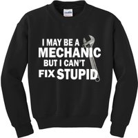 I May Be A Mechanic But I Can't Fix Stupid Funny Kids Sweatshirt