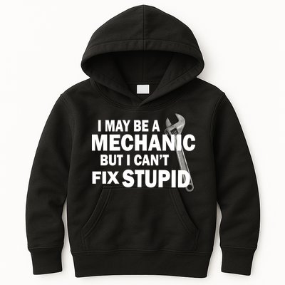 I May Be A Mechanic But I Can't Fix Stupid Funny Kids Hoodie