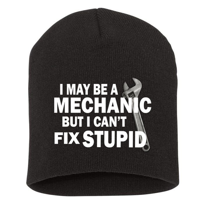 I May Be A Mechanic But I Can't Fix Stupid Funny Short Acrylic Beanie