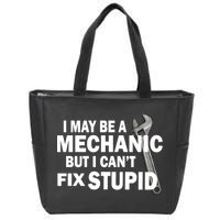 I May Be A Mechanic But I Can't Fix Stupid Funny Zip Tote Bag