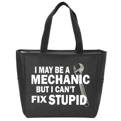 I May Be A Mechanic But I Can't Fix Stupid Funny Zip Tote Bag