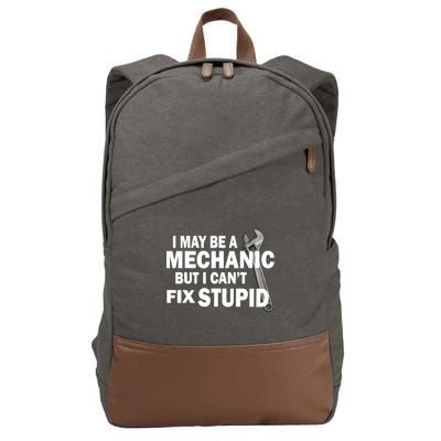 I May Be A Mechanic But I Can't Fix Stupid Funny Cotton Canvas Backpack