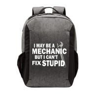 I May Be A Mechanic But I Can't Fix Stupid Funny Vector Backpack