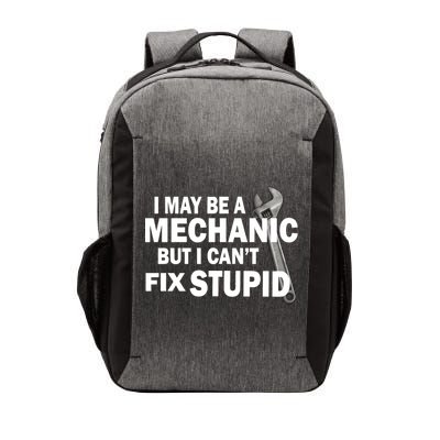 I May Be A Mechanic But I Can't Fix Stupid Funny Vector Backpack