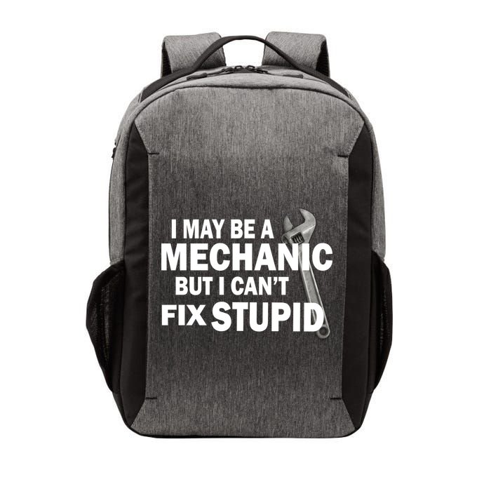 I May Be A Mechanic But I Can't Fix Stupid Funny Vector Backpack