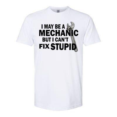 I May Be A Mechanic But I Can't Fix Stupid Funny Softstyle® CVC T-Shirt