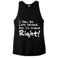 I May Be Left Handed, but I'm Always Right Ladies PosiCharge Tri-Blend Wicking Tank