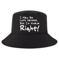 I May Be Left Handed, but I'm Always Right Cool Comfort Performance Bucket Hat