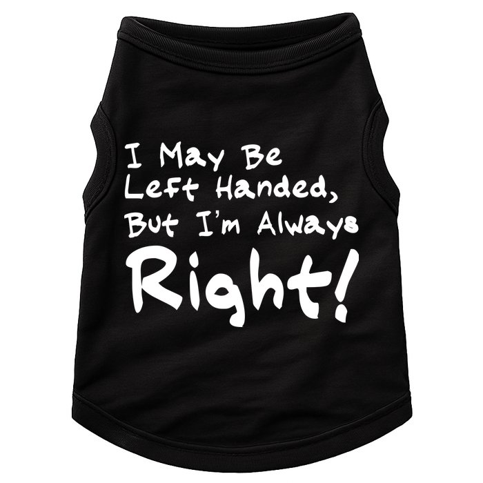 I May Be Left Handed, but I'm Always Right Doggie Tank