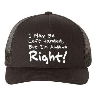 I May Be Left Handed, but I'm Always Right Yupoong Adult 5-Panel Trucker Hat