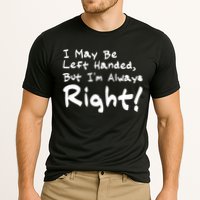 I May Be Left Handed, but I'm Always Right Performance Shirt