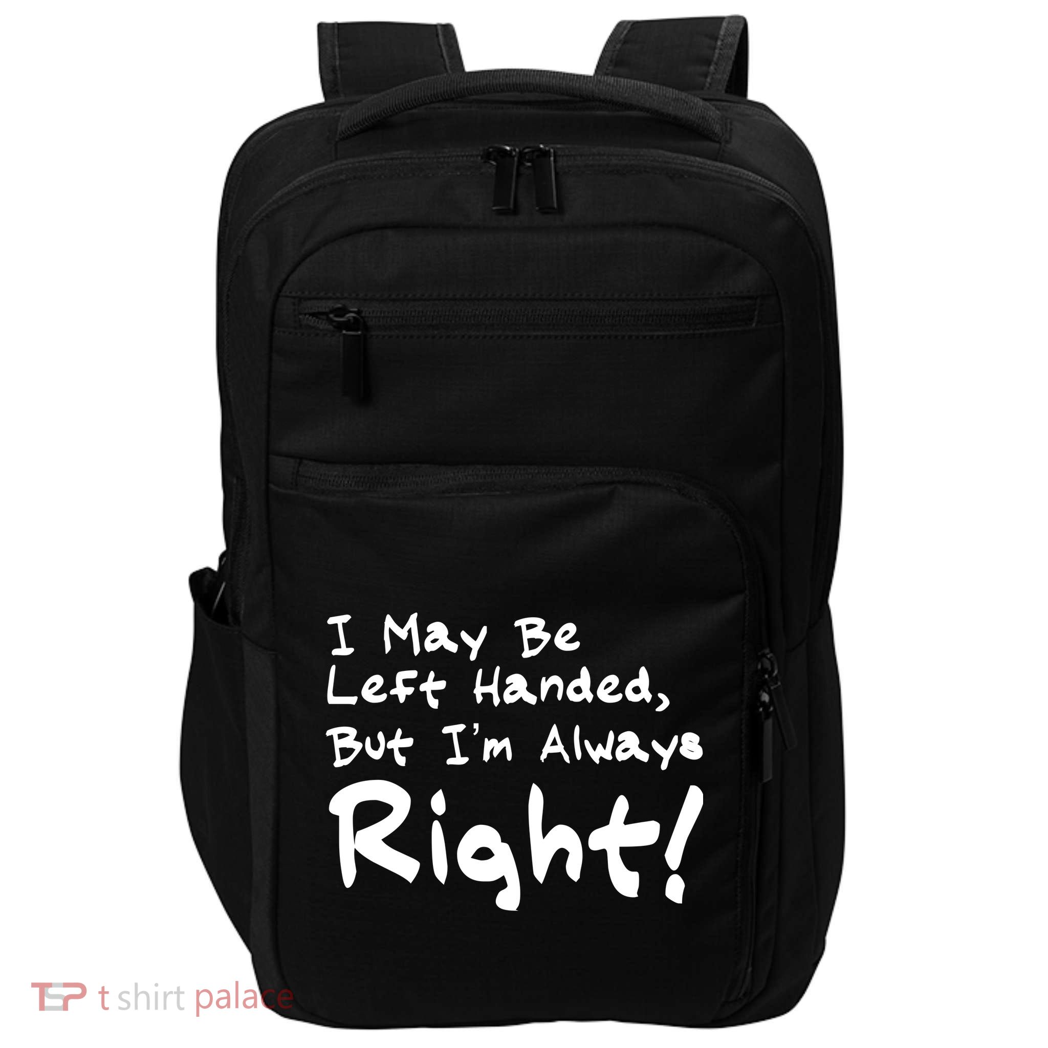 I May Be Left Handed, but I'm Always Right Impact Tech Backpack