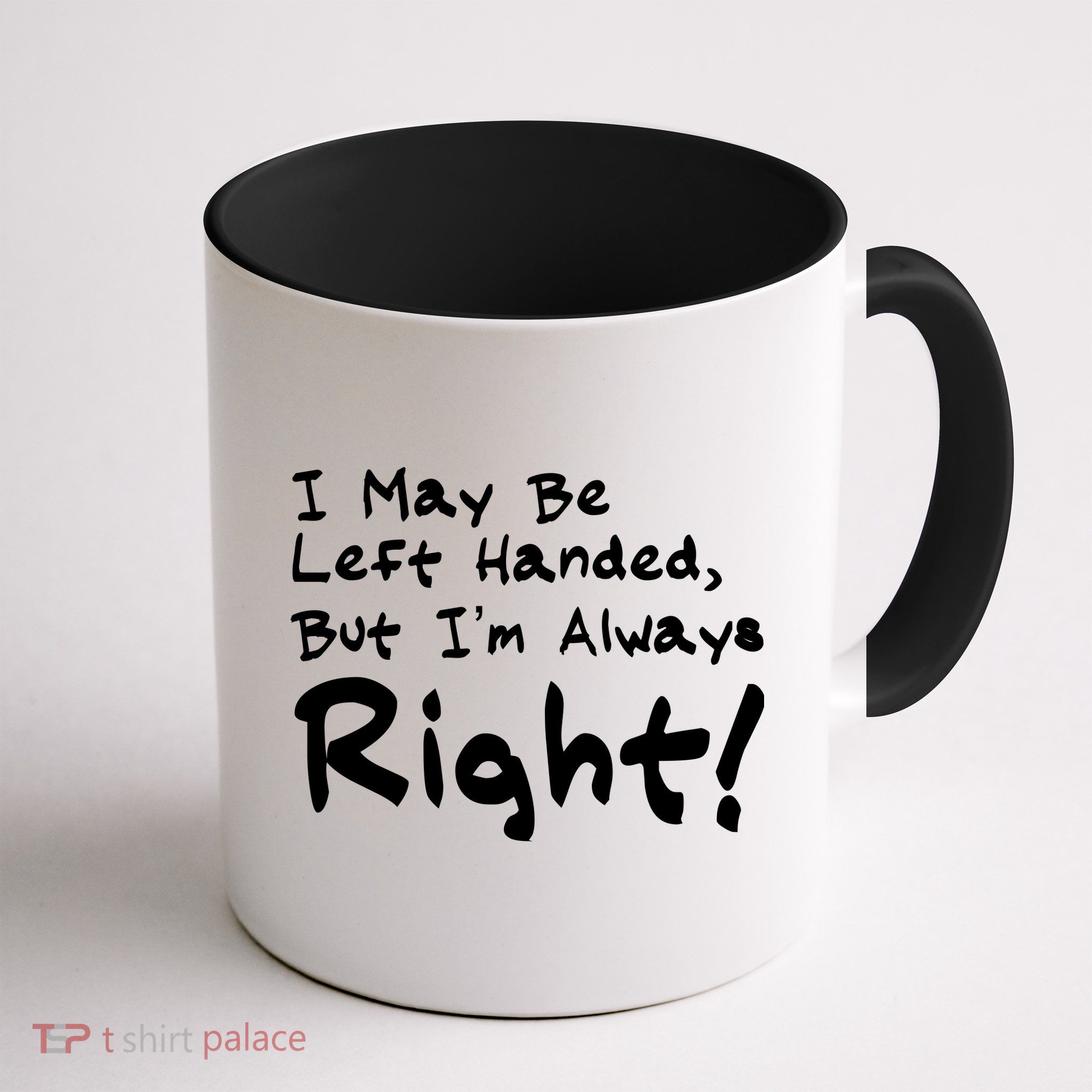 I May Be Left Handed, but I'm Always Right Mug