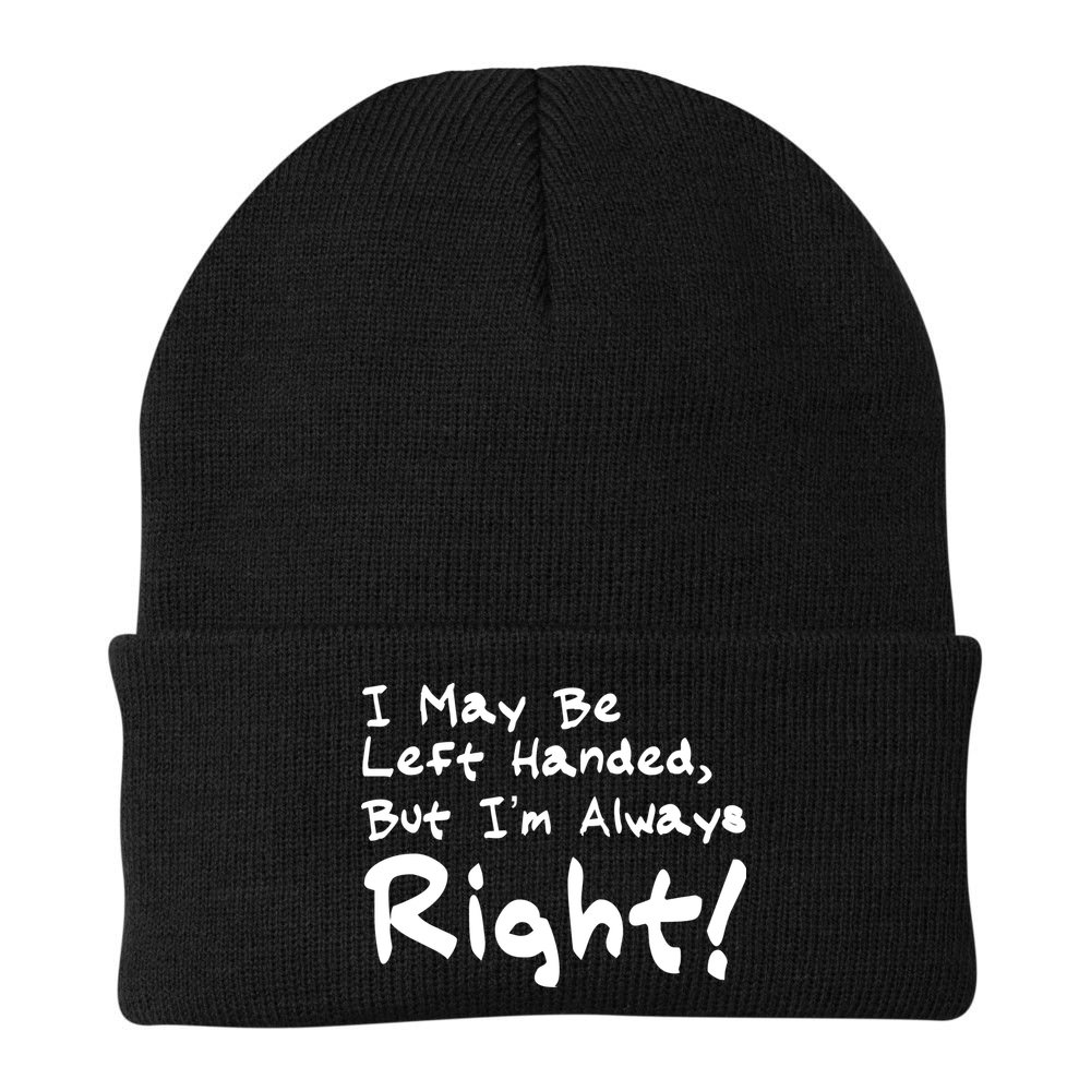 I May Be Left Handed, but I'm Always Right Beanie