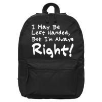 I May Be Left Handed, but I'm Always Right 16 in Basic Backpack