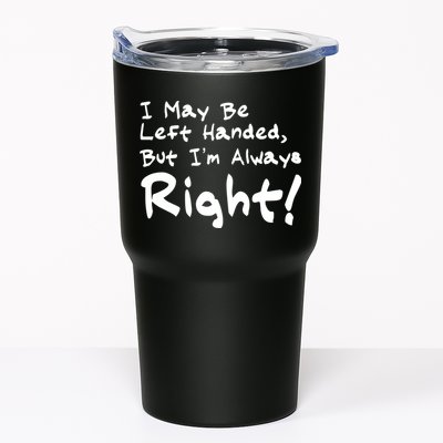I May Be Left Handed, but I'm Always Right Tumbler