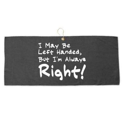I May Be Left Handed, but I'm Always Right Large Microfiber Waffle Golf Towel