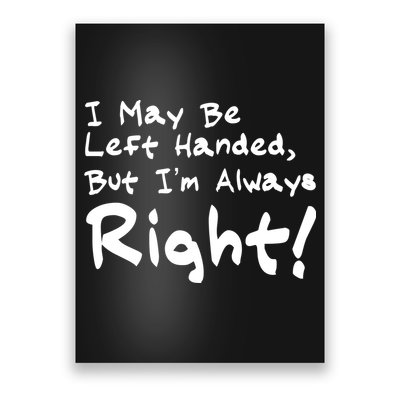 I May Be Left Handed, but I'm Always Right Poster