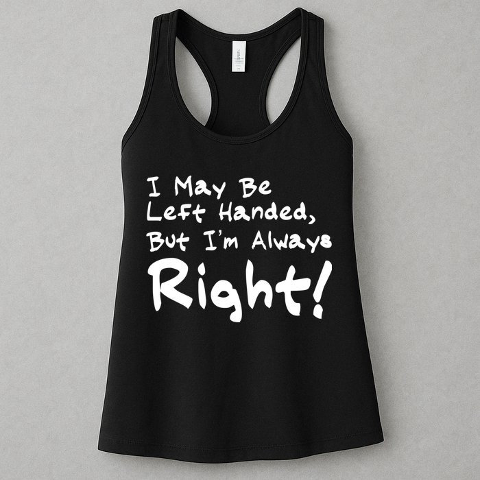I May Be Left Handed, but I'm Always Right Womens Tank Top