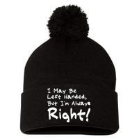 I May Be Left Handed, but I'm Always Right Pom Pom 12in Knit Beanie
