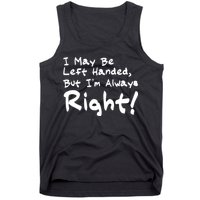 I May Be Left Handed, but I'm Always Right Tank Top