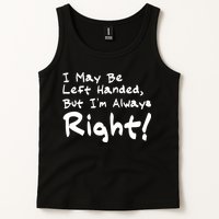 I May Be Left Handed, but I'm Always Right Tank Top