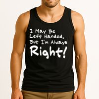 I May Be Left Handed, but I'm Always Right Tank Top