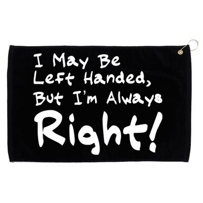 I May Be Left Handed, but I'm Always Right Grommeted Golf Towel