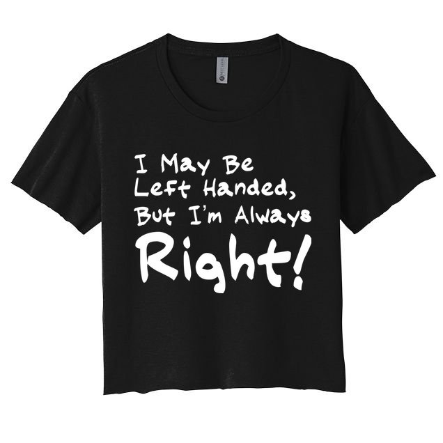 I May Be Left Handed, but I'm Always Right Crop Top