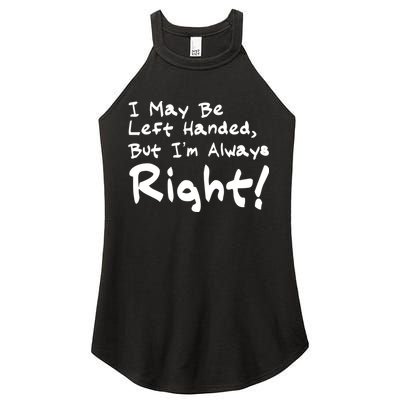 I May Be Left Handed, but I'm Always Right Women's Perfect Tri Rocker Tank