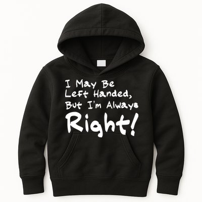 I May Be Left Handed, but I'm Always Right Kids Hoodie