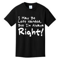 I May Be Left Handed, but I'm Always Right Kids T-Shirt