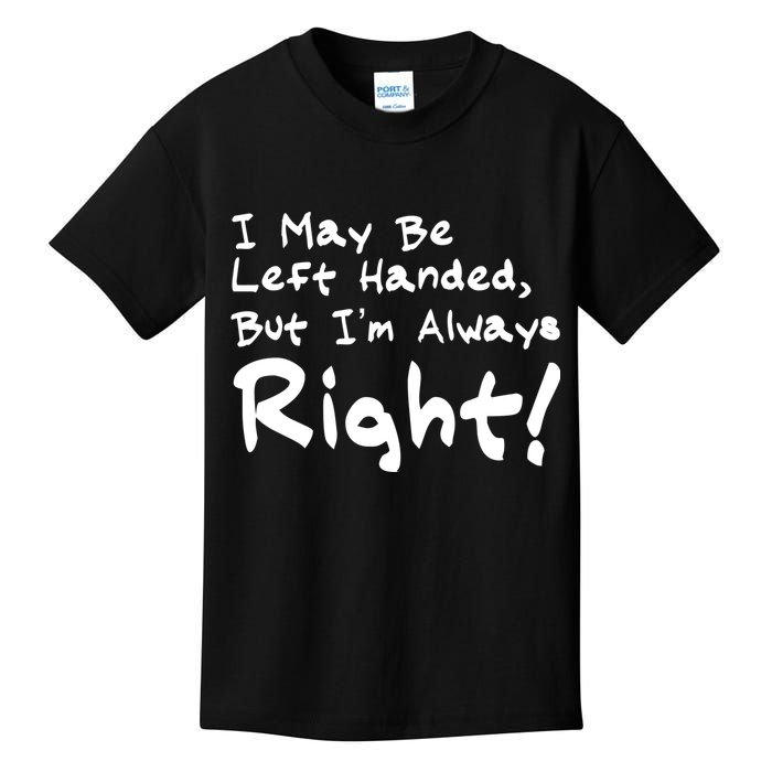 I May Be Left Handed, but I'm Always Right Kids T-Shirt