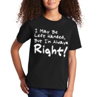 I May Be Left Handed, but I'm Always Right Kids T-Shirt