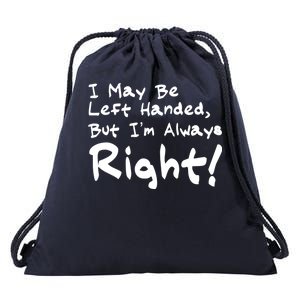 I May Be Left Handed, but I'm Always Right Drawstring Bag