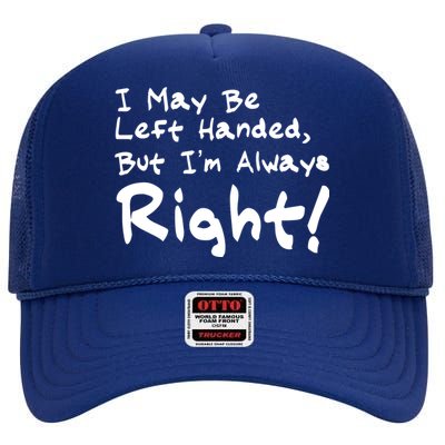 I May Be Left Handed, but I'm Always Right High Crown Mesh Back Trucker Hat