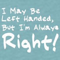 I May Be Left Handed, but I'm Always Right Sueded Cloud Jersey T-Shirt