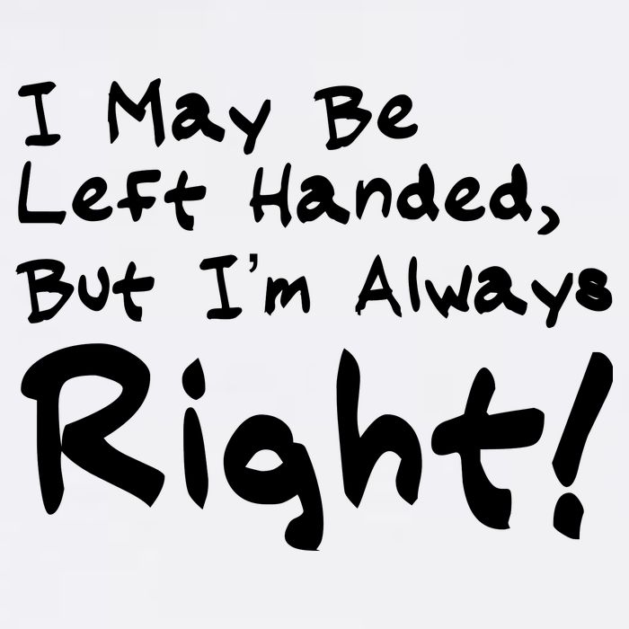 I May Be Left Handed, but I'm Always Right Garment-Dyed Sweatshirt