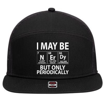 I May Be Nerdy But Only Periodically 7 Panel Mesh Trucker Snapback Hat