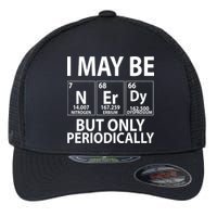 I May Be Nerdy But Only Periodically Flexfit Unipanel Trucker Cap