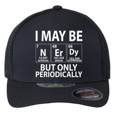 I May Be Nerdy But Only Periodically Flexfit Unipanel Trucker Cap