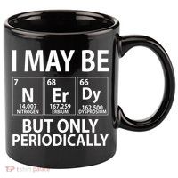 I May Be Nerdy But Only Periodically 11oz C Handle Ceramic Mug
