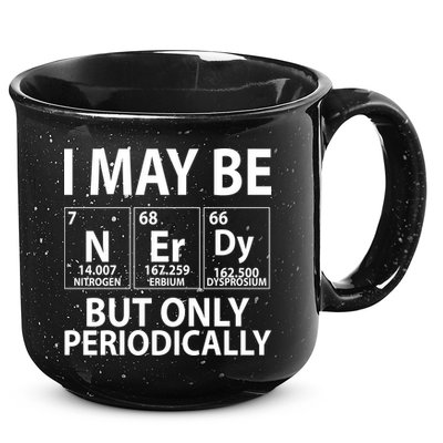 I May Be Nerdy But Only Periodically 15oz Campfire Ceramic Mug
