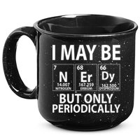I May Be Nerdy But Only Periodically 15oz Campfire Ceramic Mug