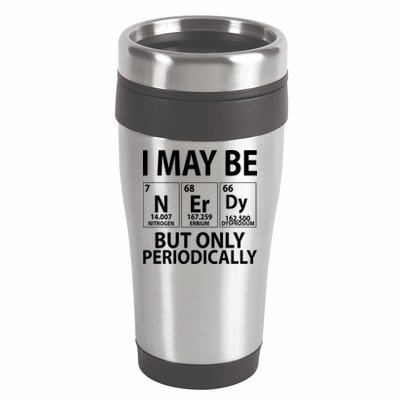 I May Be Nerdy But Only Periodically 16oz Travel Tumbler