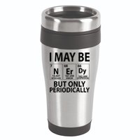 I May Be Nerdy But Only Periodically 16oz Travel Tumbler